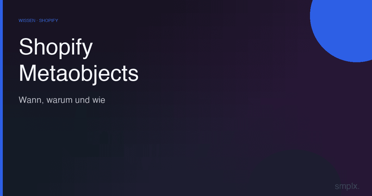 Shopify Metaobjects erklärt: Wann, warum und wie
